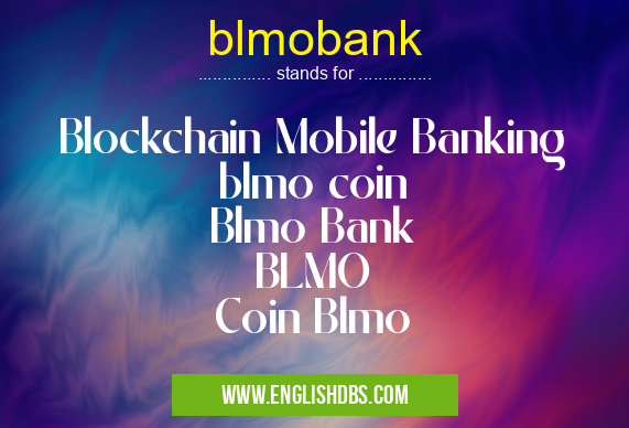 blmobank means Blockchain Mobile Banking
blmo coin
Blmo Bank
BLMO
Coin Blmo blmobank