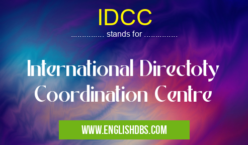 IDCC means International Directoty Coordination Centre IDCC