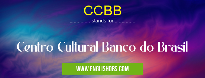 CCBB means Centro Cultural Banco do Brasil CCBB