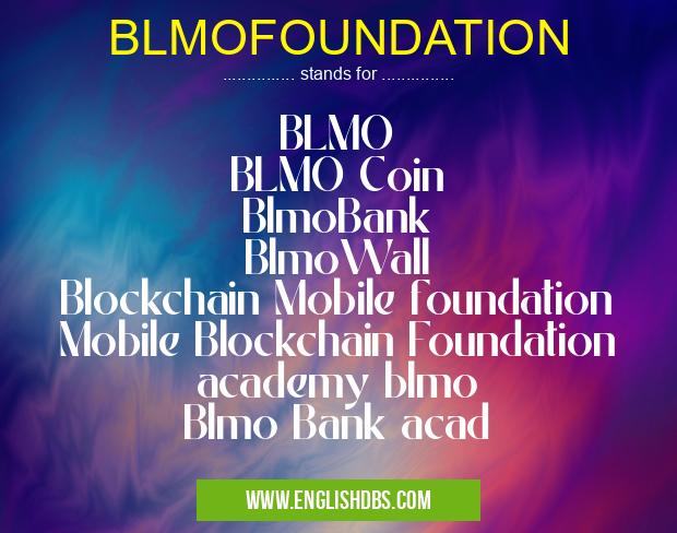 BLMOFOUNDATION means BLMO
BLMO Coin
BlmoBank
BlmoWall
Blockchain Mobile foundation
Mobile Blockchain Foundation
academy blmo
Blmo Bank acad BLMOFOUNDATION