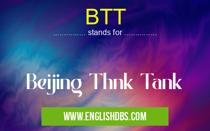 BTT means Beijing Thnk Tank BTT