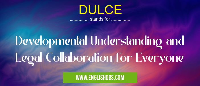 DULCE means Developmental Understanding and Legal Collaboration for Everyone DULCE