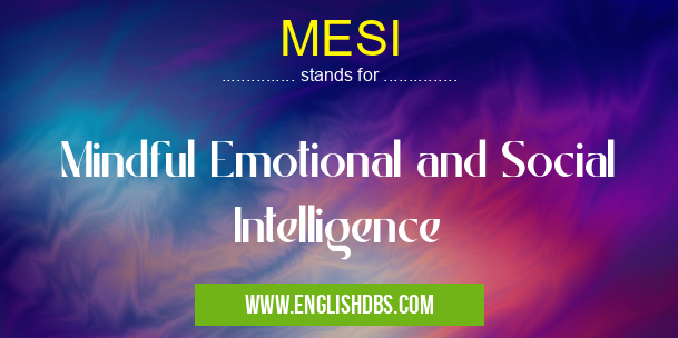 MESI means Mindful Emotional and Social Intelligence MESI