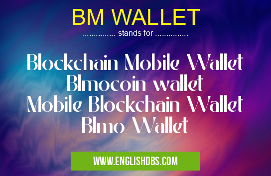 BM WALLET means Blockchain Mobile Wallet
Blmocoin wallet
Mobile Blockchain Wallet
Blmo Wallet BM WALLET