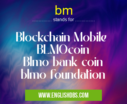 bm means Blockchain Mobile
BLMOcoin
Blmo bank coin
blmo foundation bm