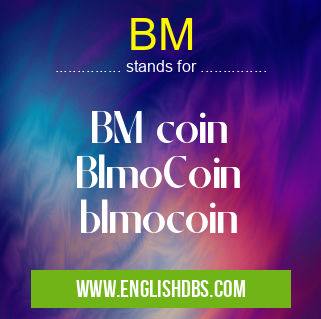 BM means BM coin
BlmoCoin
blmocoin BM