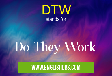 DTW means Do They Work DTW