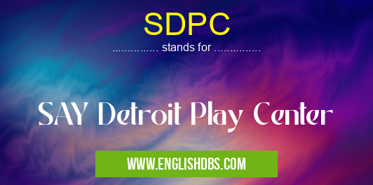 SDPC means SAY Detroit Play Center SDPC