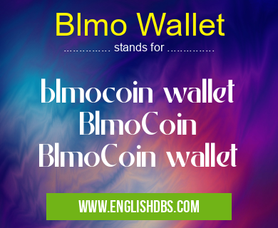 Blmo Wallet means blmocoin wallet
BlmoCoin
BlmoCoin wallet Blmo Wallet