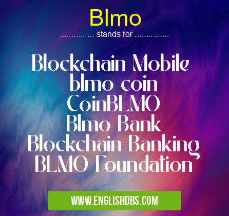 Blmo means Blockchain Mobile
blmo coin
CoinBLMO
Blmo Bank
Blockchain Banking
BLMO Foundation Blmo