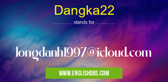 Dangka22 means longdanh1997@icloud.com Dangka22
