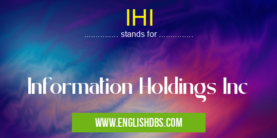 IHI means Information Holdings Inc IHI
