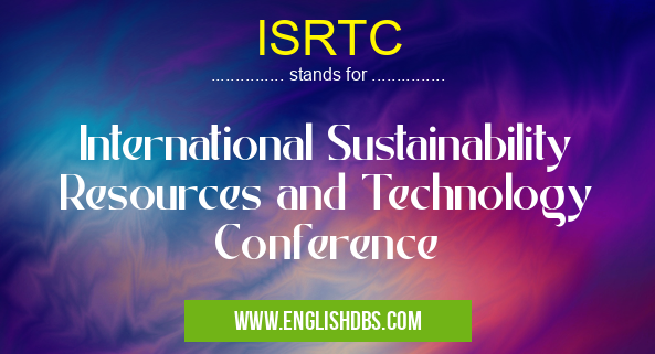 ISRTC means International Sustainability Resources and Technology Conference ISRTC