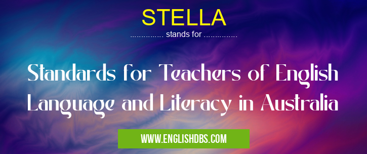 STELLA means Standards for Teachers of English Language and Literacy in Australia STELLA