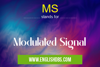 MS means Modulated Signal MS
