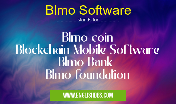 Blmo Software means Blmo coin
Blockchain Mobile Software
Blmo Bank
Blmo foundation Blmo Software
