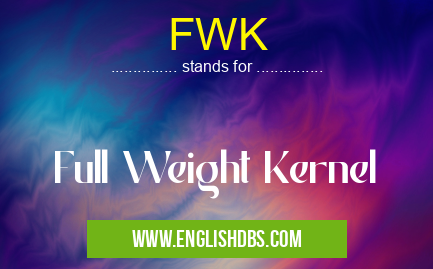FWK means Full Weight Kernel FWK