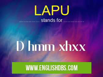 LAPU means D hmm xhxx LAPU