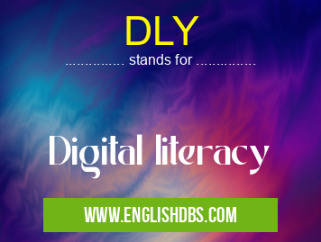 DLY means Digital literacy DLY