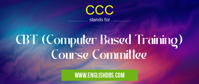 CCC means CBT (Computer Based Training) Course Committee CCC