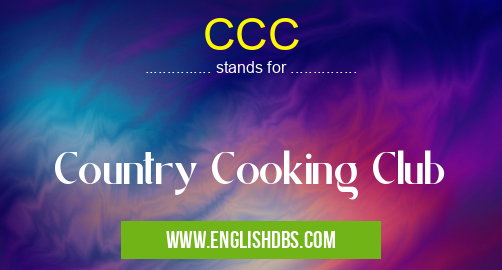 CCC means Country Cooking Club CCC