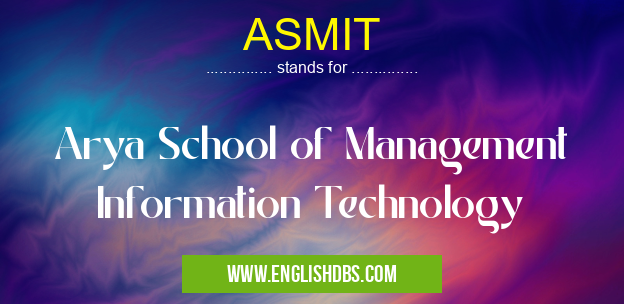 ASMIT means Arya School of Management Information Technology ASMIT