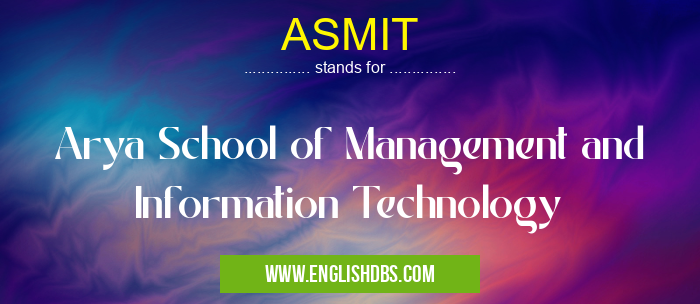 ASMIT means Arya School of Management and Information Technology ASMIT