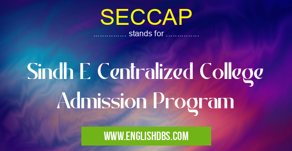 SECCAP means Sindh E Centralized College Admission Program SECCAP