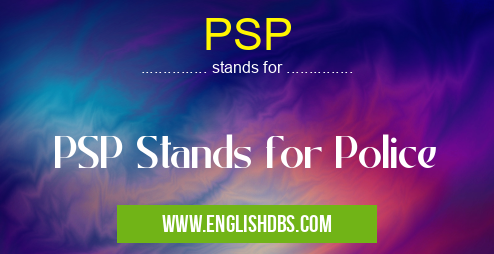 PSP means PSP Stands for Police PSP