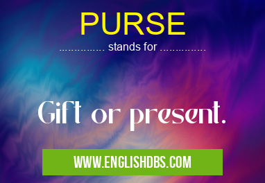 PURSE means Gift or present. PURSE