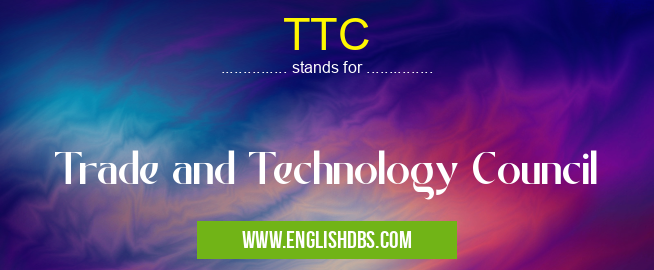 TTC means Trade and Technology Council TTC