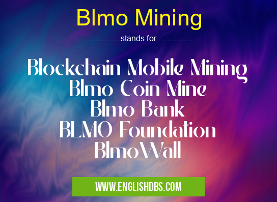 Blmo Mining means Blockchain Mobile Mining
Blmo Coin Mine
Blmo Bank
BLMO Foundation
BlmoWall Blmo Mining