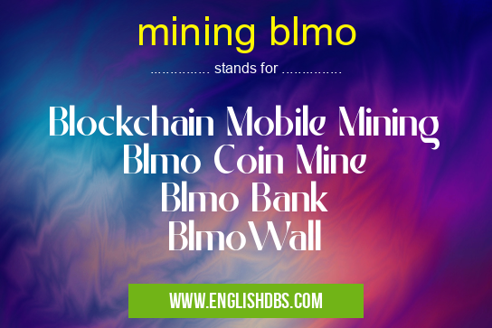 mining blmo means Blockchain Mobile Mining
Blmo Coin Mine
Blmo Bank
BlmoWall mining blmo