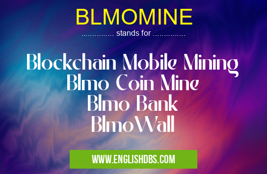 BLMOMINE means Blockchain Mobile Mining
Blmo Coin Mine
Blmo Bank
BlmoWall BLMOMINE