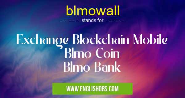 blmowall means Exchange Blockchain Mobile
Blmo Coin
Blmo Bank blmowall