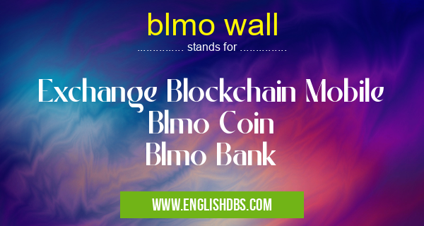 blmo wall means Exchange Blockchain Mobile
Blmo Coin
Blmo Bank blmo wall