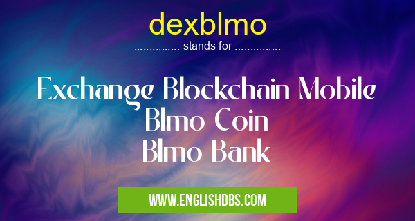 dexblmo means Exchange Blockchain Mobile
Blmo Coin
Blmo Bank dexblmo