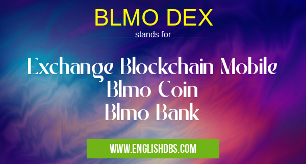 BLMO DEX means Exchange Blockchain Mobile
Blmo Coin
Blmo Bank BLMO DEX