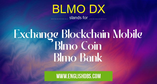 BLMO DX means Exchange Blockchain Mobile
Blmo Coin
Blmo Bank BLMO DX