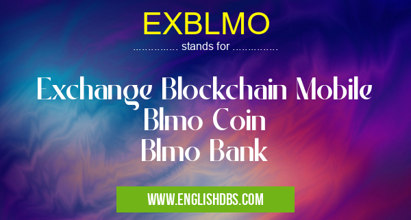 EXBLMO means Exchange Blockchain Mobile
Blmo Coin
Blmo Bank EXBLMO