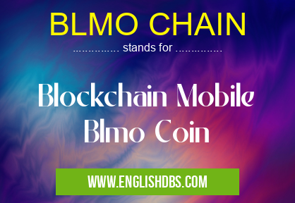 BLMO CHAIN means Blockchain Mobile
Blmo Coin BLMO CHAIN