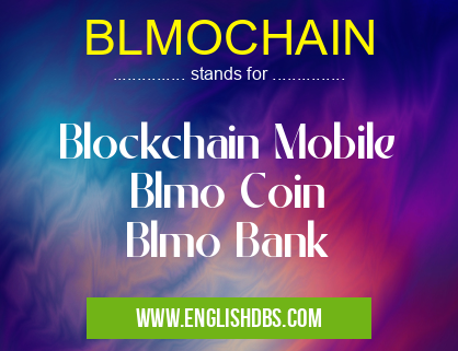 BLMOCHAIN means Blockchain Mobile
Blmo Coin
Blmo Bank BLMOCHAIN