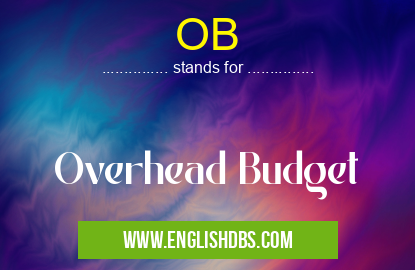 OB means Overhead Budget OB