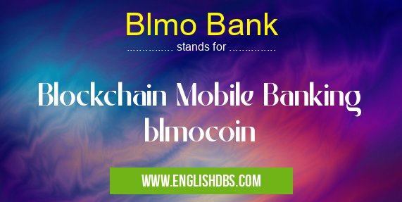 Blmo Bank means Blockchain Mobile Banking
blmocoin Blmo Bank