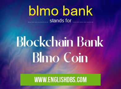 blmo bank means Blockchain Bank
Blmo Coin blmo bank