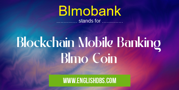 Blmobank means Blockchain Mobile Banking
Blmo Coin Blmobank