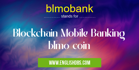 blmobank means Blockchain Mobile Banking
blmo coin blmobank