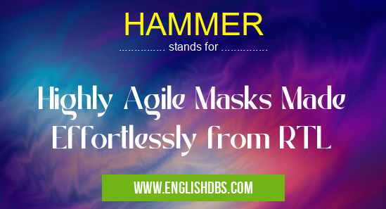 HAMMER means Highly Agile Masks Made Effortlessly from RTL HAMMER