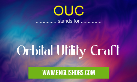 OUC means Orbital Utility Craft OUC