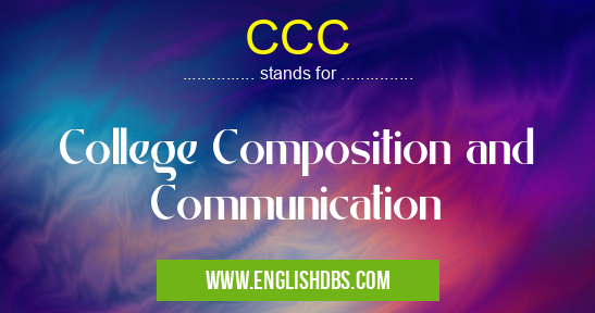 CCC means College Composition and Communication CCC